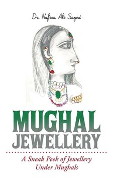 portada Mughal Jewellery: A Sneak Peek of Jewellery Under Mughals (en Inglés)