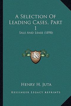 portada a selection of leading cases, part 1: sale and lease (1898) (in English)