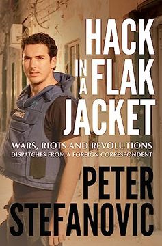 portada Hack in a Flak Jacket: Wars, Riots and Revolutions - Dispatches From a Foreign Correspondent (in English)