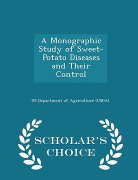 portada A Monographic Study of Sweet-Potato Diseases and Their Control - Scholar's Choice Edition (en Inglés)