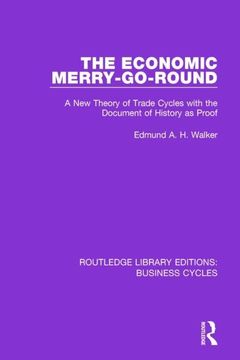 portada The Economic Merry-Go-Round (Rle: Business Cycles): A New Theory of Trade Cycles with the Document of History as Proof (en Inglés)
