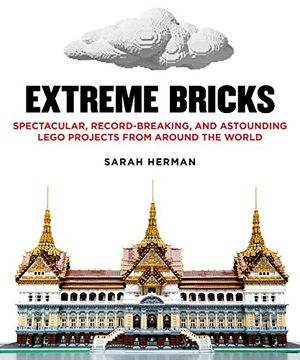 portada Extreme Bricks: Spectacular, Record-Breaking, and Astounding Lego Projects from Around the World