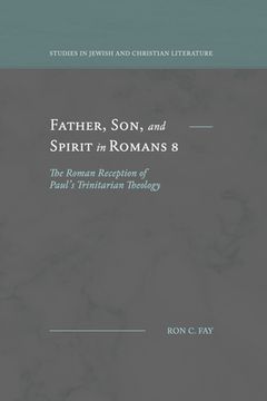 portada Father, Son, and Spirit in Romans 8: The Roman Reception of Paul's Trinitarian Theology 