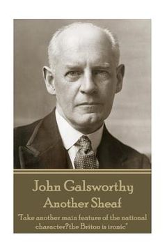 portada John Galsworthy - Another Sheaf: Take another main feature of the national character, the Briton is ironic (en Inglés)
