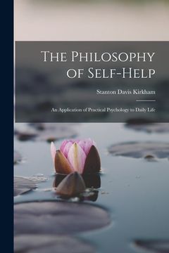 portada The Philosophy of Self-Help; an Application of Practical Psychology to Daily Life