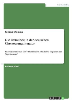 portada Die Fremdheit in der deutschen Übersetzungsliteratur: Erläutert am Roman von Viktor Pelewin "Das fünfte Imperium. Ein Vampirroman" (in German)