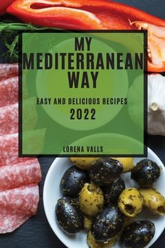 portada My Mediterranean Way: Easy and Delicious Recipes (en Inglés)
