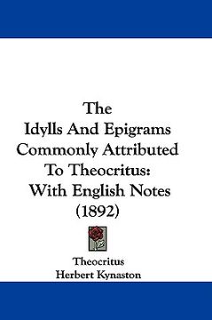 portada the idylls and epigrams commonly attributed to theocritus: with english notes (1892) (en Inglés)