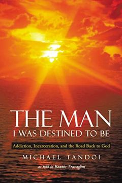 portada The man i was Destined to be: Addiction; Incarceration; And the Road Back to god 