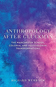 portada Anthropology After Gluckman: The Manchester School, Colonial and Postcolonial Transformations 