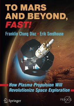 portada To Mars and Beyond, Fast!: How Plasma Propulsion Will Revolutionize Space Exploration (in English)