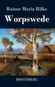 portada Worpswede: Fritz Mackensen, Otto Modersohn, Fritz Overbeck, Hans am Ende, Heinrich Vogeler (en Alemán)