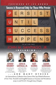 portada P.U.S.H. Persist Until Success Happens Featuring John M. Santiago, Jr.: Success is Reserved Only for Those Who Persist (in English)