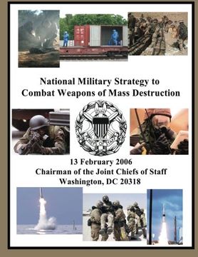 portada National Military Strategy to Combat Weapons of Mass Destruction: 13 February 2006 Chairman of the Joint Chiefs of Staff Washington, DC 20318