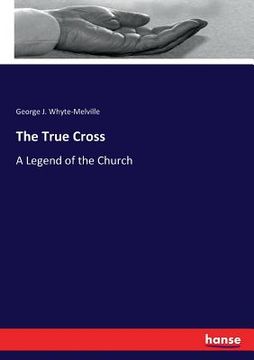 portada The True Cross: A Legend of the Church (en Inglés)
