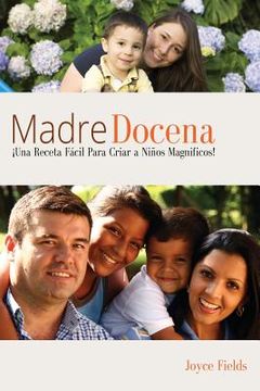 portada Madre Docena: Madre Docena: iUna Receta Facil Para Criar a Ninos Magnificos! (in English)