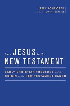 portada From Jesus to the new Testament: Early Christian Theology and the Origin of the new Testament Canon (Baylor-Mohr Siebeck Studies in Early Christianity) (en Inglés)