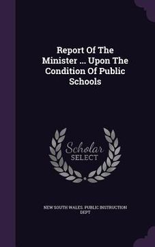 portada Report Of The Minister ... Upon The Condition Of Public Schools