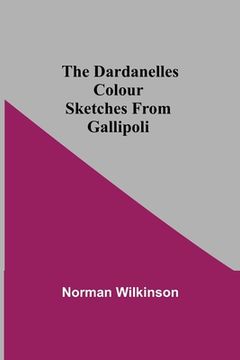 portada The Dardanelles Colour Sketches From Gallipoli (en Inglés)