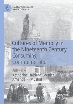 portada Cultures of Memory in the Nineteenth Century: Consuming Commemoration