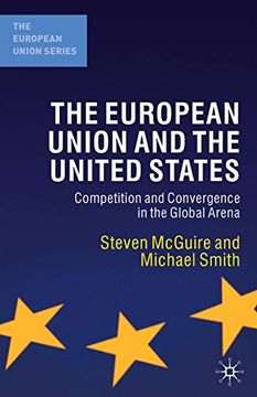 portada The European Union and the United States: Competition and Convergence in the Global Arena (The European Union Series) (en Inglés)