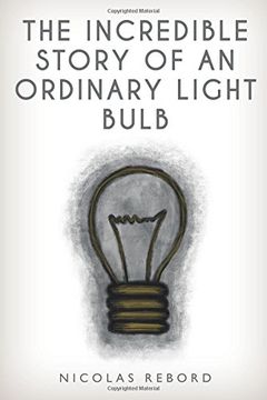 portada The Incredible Story of an Ordinary Light Bulb (The Incredible Ordinary Stories) (Volume 1) (in English)