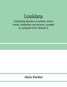 portada Louisiana; Comprising Sketches of Parishes, Towns, Events, Institutions and Persons, Arranged in Cyclopedic Form (Volume i) (in English)