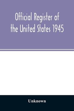 portada Official Register of the United States 1945; Persons Occupying administrative and Supervisory Positions in the Legislative, Executive, and Judicial Br (en Inglés)