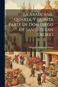 portada La Araucana, Quarta, y Quinta Parte de don Diego de Santistevan Osorio