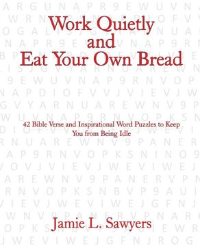 portada Work Quietly and eat Your own Bread: 42 Bible Verse and Inspirational Word Puzzles to Keep you From Being Idle (en Inglés)