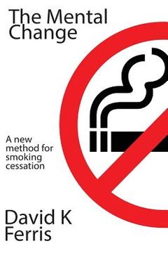 portada The Mental Change: The New Method For Smoking Cessation (en Inglés)