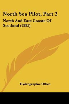 portada north sea pilot, part 2: north and east coasts of scotland (1885) (en Inglés)