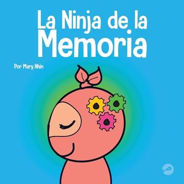 portada La Ninja de la Memoria: Un Libro Para Niños Sobre el Aprendizaje y la Mejora de la Memoria