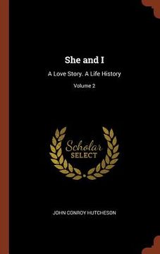 portada She and I: A Love Story. A Life History; Volume 2 (en Inglés)