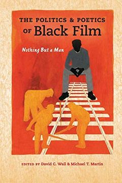 portada The Politics and Poetics of Black Film: Nothing but a man (Studies in the Cinema of the Black Diaspora) (en Inglés)
