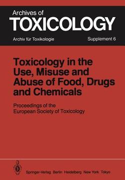 portada toxicology in the use, misuse, and abuse of food, drugs, and chemicals: proceedings of the european society of toxicology meeting, held in tel aviv, m (en Inglés)