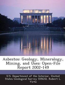 portada Asbestos: Geology, Mineralogy, Mining, and Uses: Open-File Report 2002-149 (en Inglés)