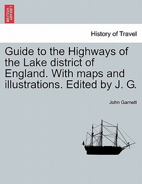 portada guide to the highways of the lake district of england. with maps and illustrations. edited by j. g. (in English)