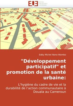 portada "Développement participatif" et promotion de la santé urbaine:: L'hygiène du cadre de vie et la durabilité de l'action communautaire à Douala au Cameroun