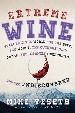 portada Extreme Wine: Searching the World for the Best, the Worst, the Outrageously Cheap, the Insanely Overpriced, and the Undiscovered (in English)