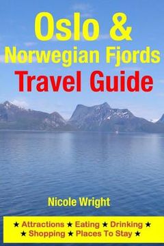 portada Oslo & Norwegian Fjords Travel Guide: Attractions, Eating, Drinking, Shopping & Places To Stay (en Inglés)