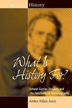 portada What is History For? Johann Gustav Droysen and the Functions of Historiography (Making Sense of History) 