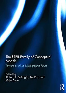 portada The Frbr Family of Conceptual Models: Toward a Linked Bibliographic Future (en Inglés)