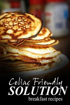 portada Celiac Friendly Solution - Breakfast Recipes: Ultimate Celiac cookbook series for Celiac disease and gluten sensitivity (in English)