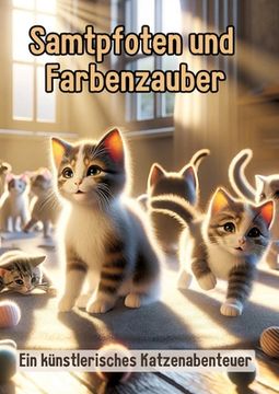 portada Samtpfoten und Farbenzauber: Ein künstlerisches Katzenabenteuer (en Alemán)