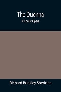 portada The Duenna: A Comic Opera (en Inglés)