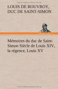 portada Mémoires du duc de Saint-Simon Siècle de Louis XIV, la régence, Louis XV (French Edition)
