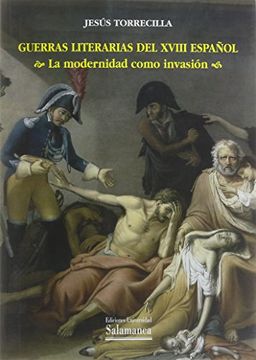 portada Guerras Literarias del Xviii Español: La Modernidad Como Invasión (Estudios Filológicos)