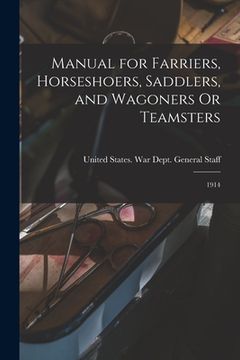 portada Manual for Farriers, Horseshoers, Saddlers, and Wagoners Or Teamsters: 1914 (in English)