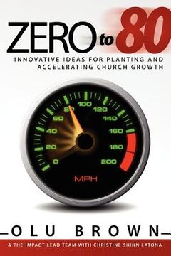 portada zero to 80: innovative ideas for planting and accelerating church growth (en Inglés)